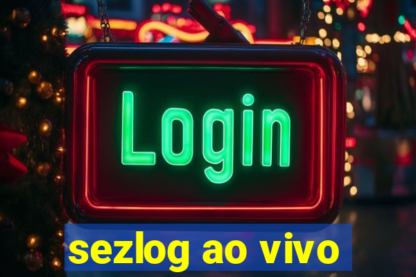 sezlog ao vivo